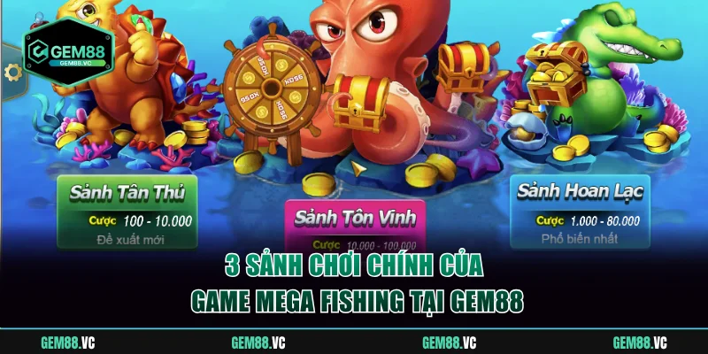 3 sảnh chơi chính của game Mega Fishing tại Gem88