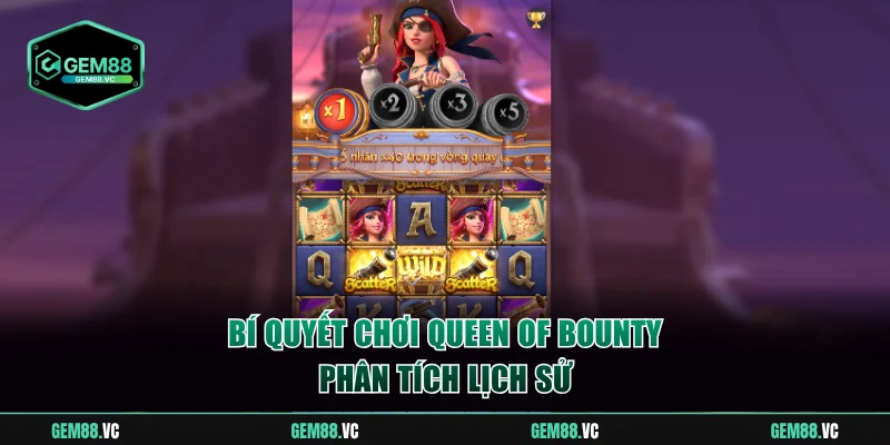 Bí quyết chơi Queen Of Bounty phân tích lịch sử