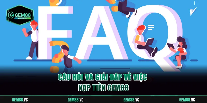 Câu hỏi và giải đáp về việc nạp tiền GEM88