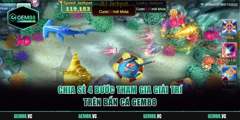 Chia sẻ 4 bước tham gia giải trí trên bắn cá GEM88