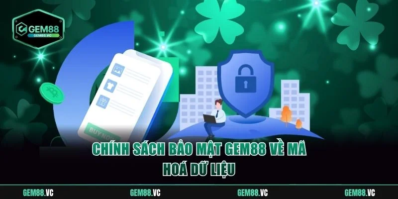 Chính sách bảo mật GEM88 về mã hoá dữ liệu