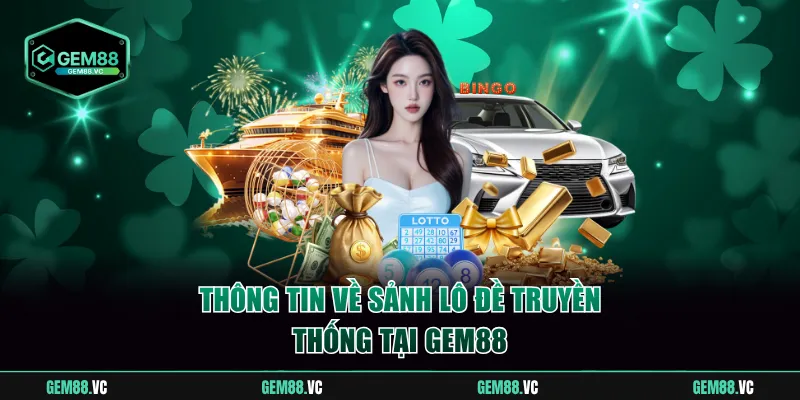 Thông tin về sảnh lô đề truyền thống tại Gem88